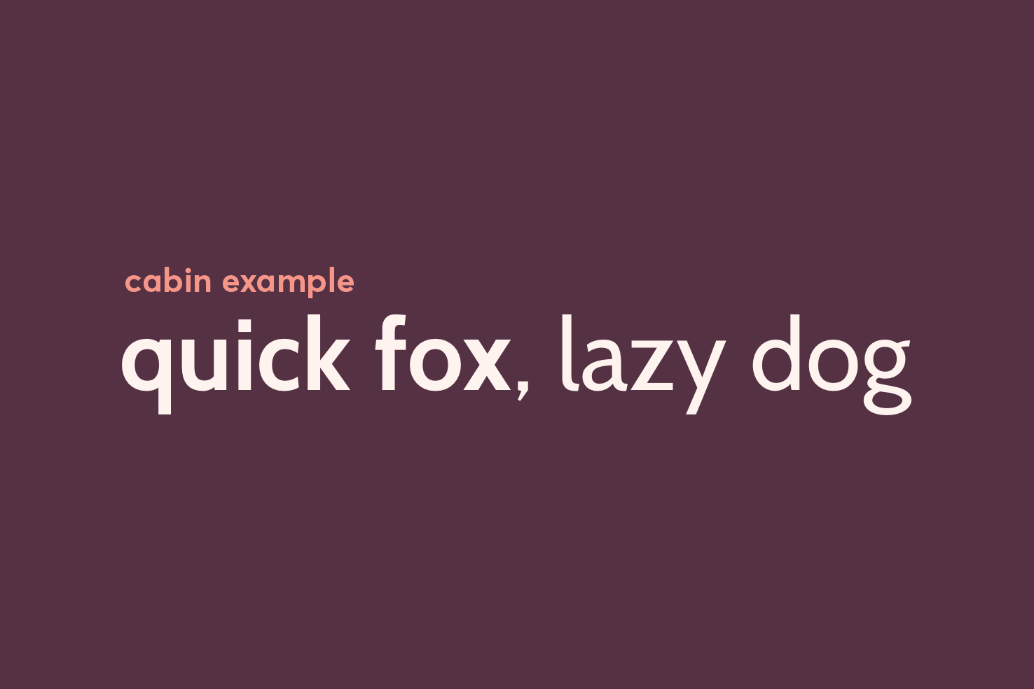Cabin specimen reading “cabin example” and “quick fox, lazy dog”